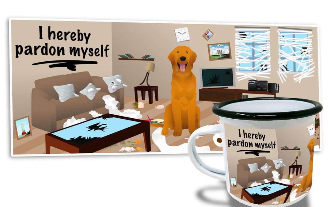 Artwork of orange dog smiling after wrecking house beside mug with the image and text: “I hereby pardon myself”